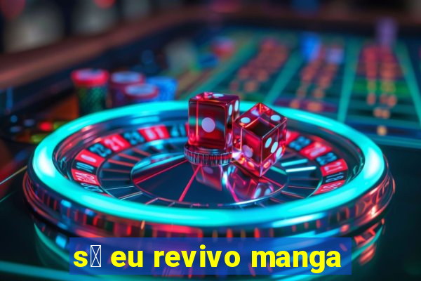 s贸 eu revivo manga