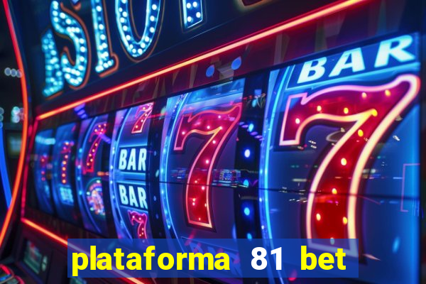 plataforma 81 bet 茅 confi谩vel