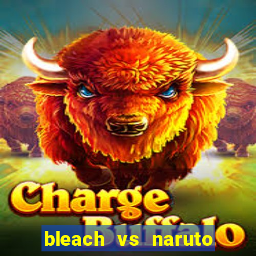 bleach vs naruto 2.6 jogos de luta