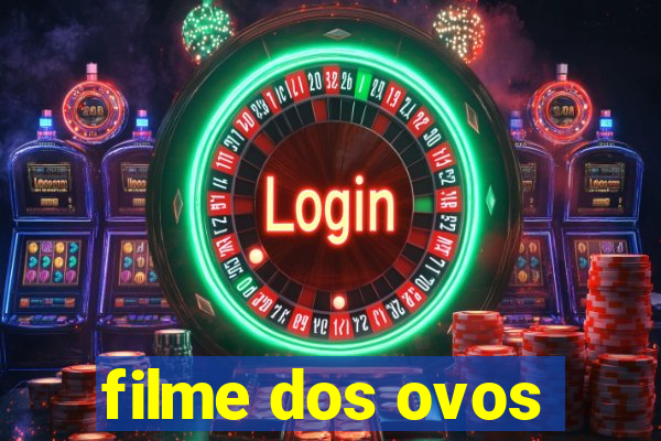 filme dos ovos