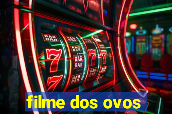 filme dos ovos