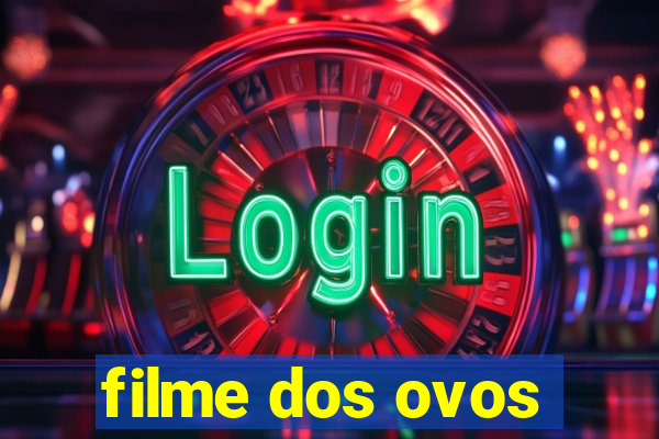 filme dos ovos