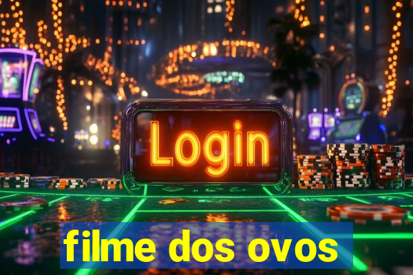 filme dos ovos