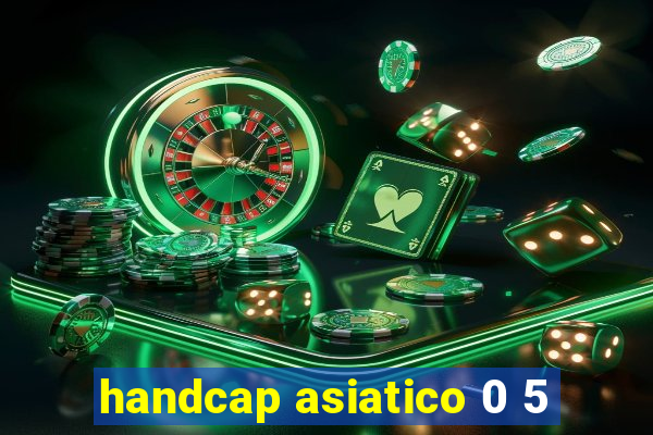 handcap asiatico 0 5