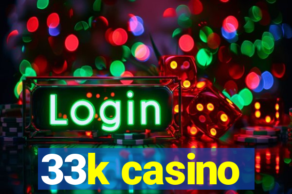 33k casino