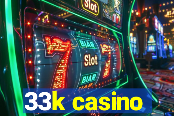 33k casino