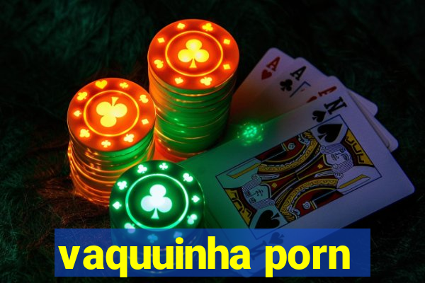 vaquuinha porn