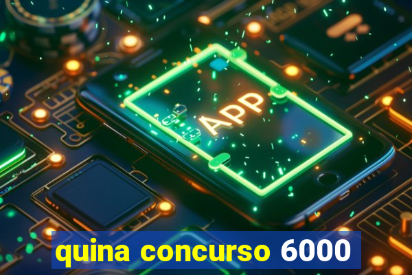 quina concurso 6000