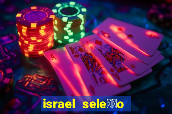 israel sele莽茫o x palestina