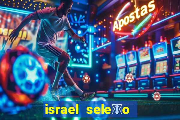 israel sele莽茫o x palestina