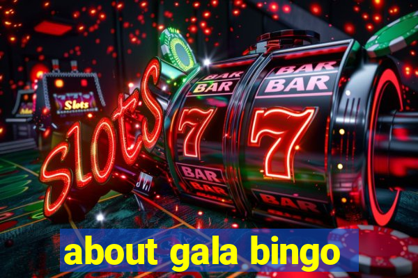 about gala bingo