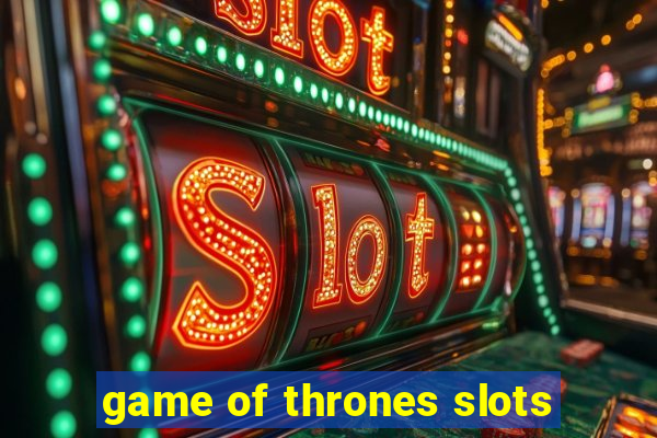 game of thrones slots