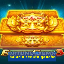 salario renato gaucho