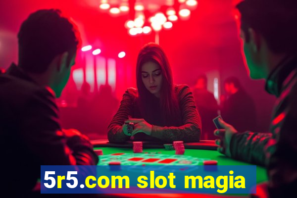 5r5.com slot magia