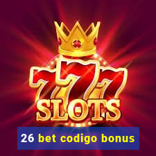 26 bet codigo bonus