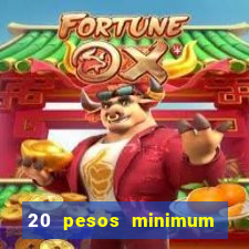 20 pesos minimum deposit casino