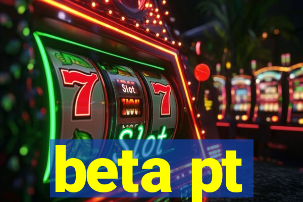 beta pt