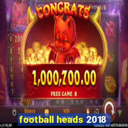 football heads 2018