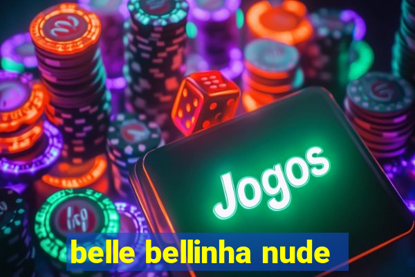 belle bellinha nude