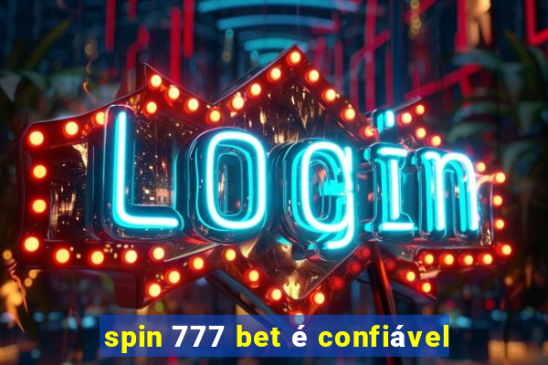 spin 777 bet é confiável