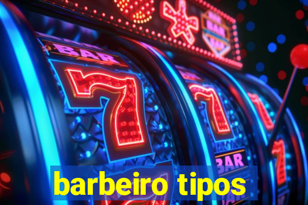 barbeiro tipos