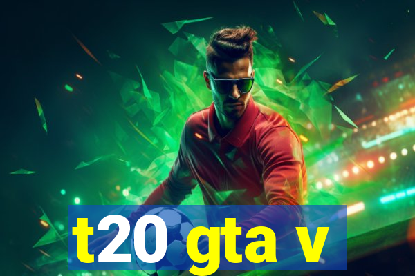 t20 gta v