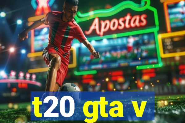 t20 gta v