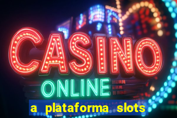 a plataforma slots 777 paga mesmo