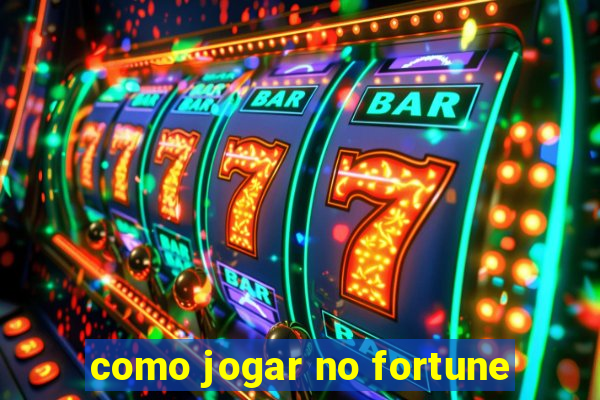 como jogar no fortune