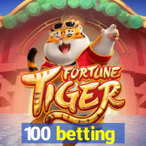 100 betting