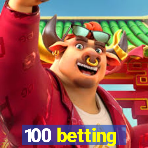 100 betting