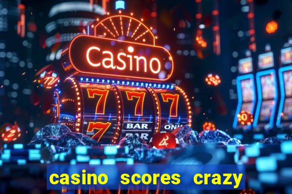 casino scores crazy time a