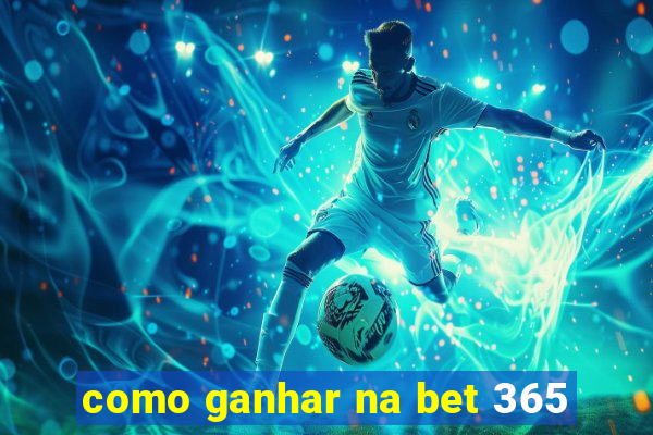 como ganhar na bet 365