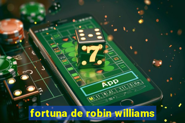 fortuna de robin williams