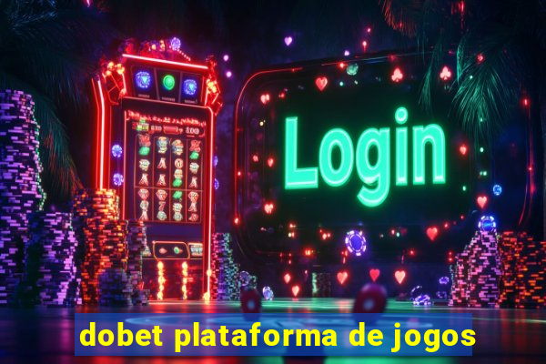 dobet plataforma de jogos