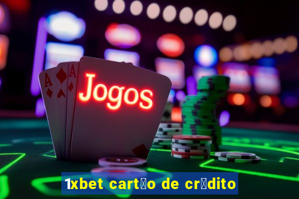 1xbet cart茫o de cr茅dito