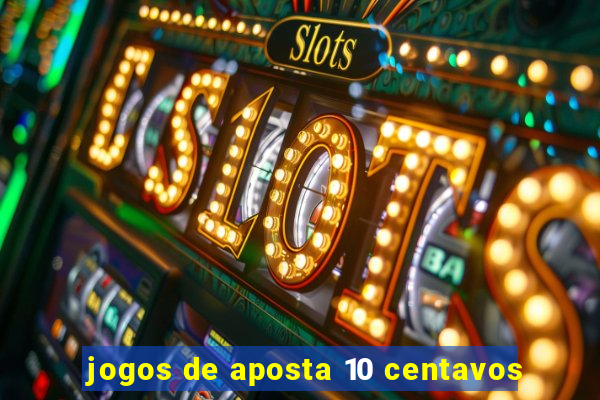 jogos de aposta 10 centavos