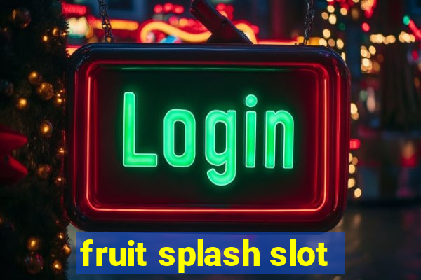 fruit splash slot