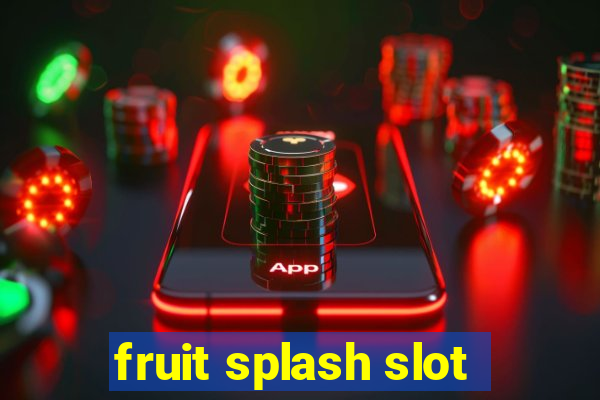 fruit splash slot