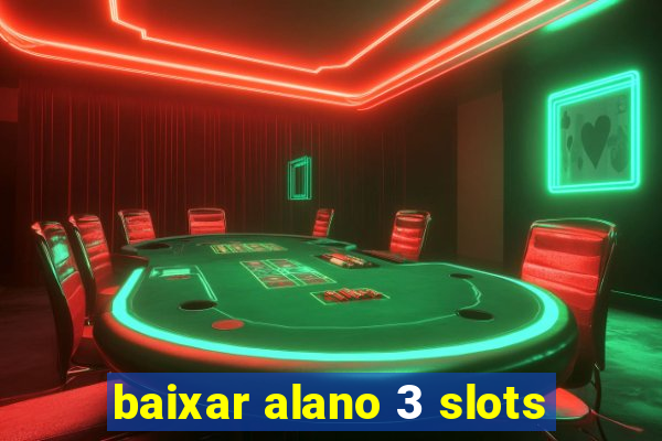 baixar alano 3 slots