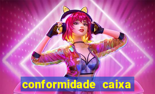 conformidade caixa quanto tempo demora