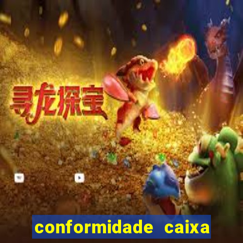 conformidade caixa quanto tempo demora