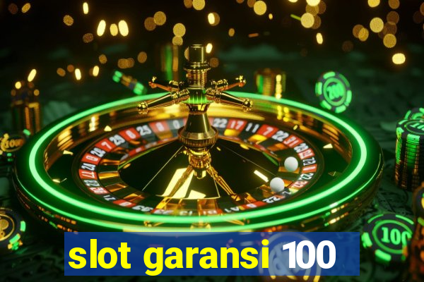 slot garansi 100