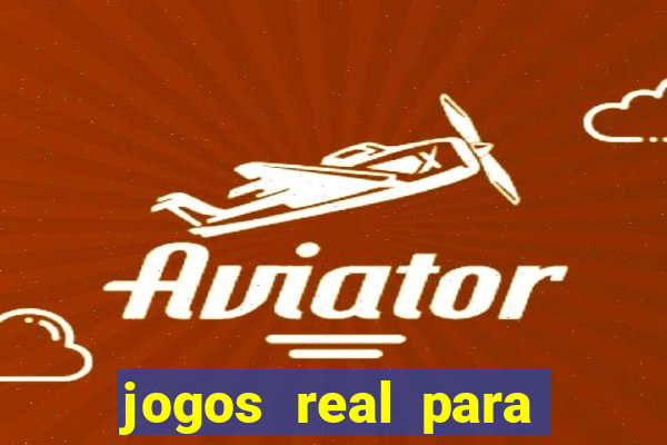 jogos real para ganhar dinheiro