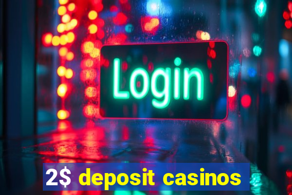 2$ deposit casinos