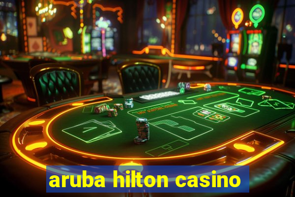 aruba hilton casino