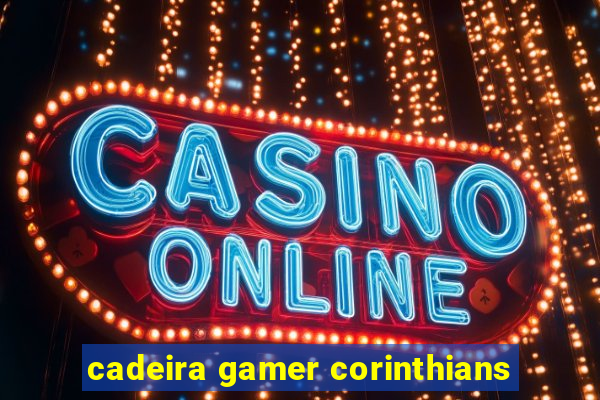 cadeira gamer corinthians