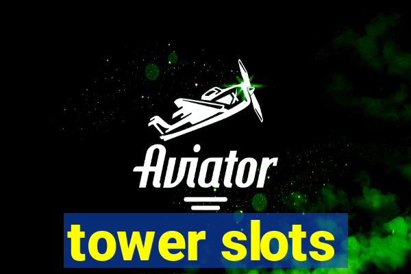 tower slots