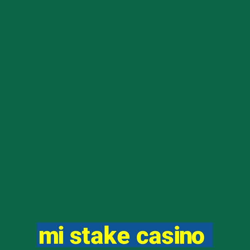 mi stake casino