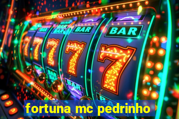 fortuna mc pedrinho